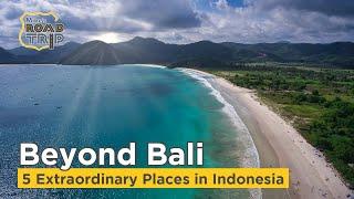 Where to go in Wonderful Indonesia - 5 Extraordinary places beyond Bali