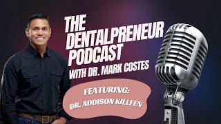 The Dentalpreneur Podcast: Front Office Mastery - Dr. Mark Costes & Dr. Addison Killeen
