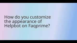 How to customize  your Helpbot on Faqprime?