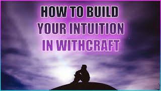 BUILDING YOUR INTUITION IN WITCHCRAFT