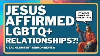 Was Jesus LGBT+ Affirming? - A Zach Lambert Sermon Review