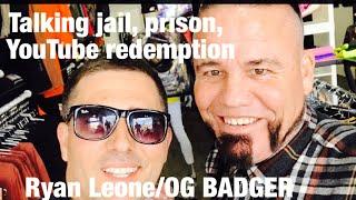 OG BADGER AND RYAN LEONE TALK JAIL, PRISON, AND REDEMPTION FROM YOUTUBE CHANNELS