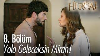 Yola geleceksin Miran! - Hercai 8. Bölüm