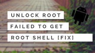 Unlock Root Failed To Get Root Shell [FIX]