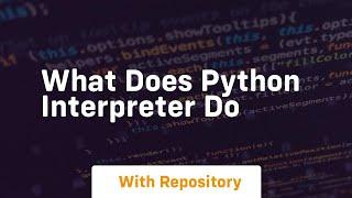 what does python interpreter do