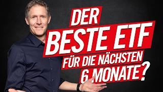 Der beste ETF für die nächsten 6 Monate?