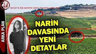 Narin cinayeti sırasında kim neredeydi? Nevzat ifadelerini neden değiştirdi? | A Haber