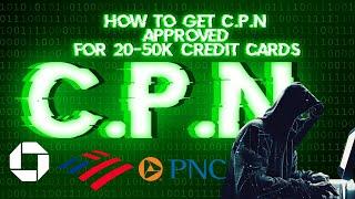 How To Get CPN APPROVED For $20,000 - 50,000 Credit Cards!