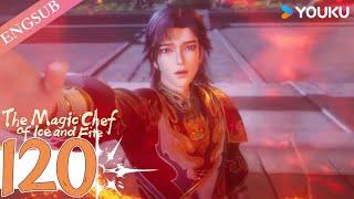 【The Magic Chef of Ice and Fire】EP120 | Chinese Fantasy Anime | YOUKU ANIMATION