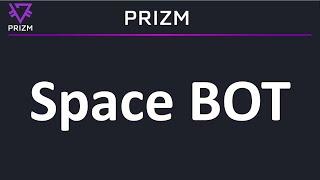 Prizm Space Bot - как правильно работать. Инструкция