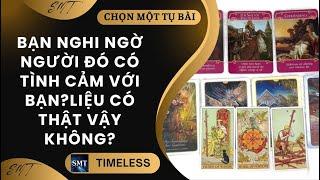 Chọn tụ bài: BẠN NGHI NGỜ NGƯỜI ĐÓ CÓ TÌNH CẢM VỚI BẠN? LIỆU CÓ THẬT VẬY KHÔNG? (TIMELESS)