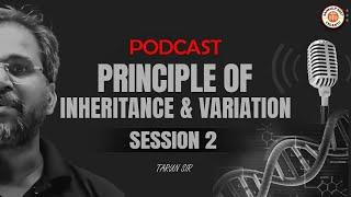 PRINCIPLE OF INHERITANCE AND VARIATION PODCAST | NEET 2025 | TARUN SIR