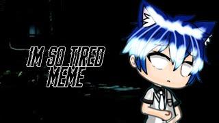 I'm so Tired Meme || GachaLife ||   (Lazy)