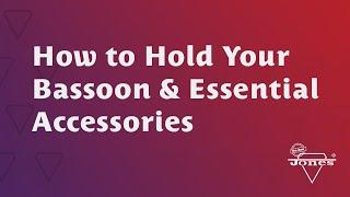 How to Hold Your Bassoon and Essential Accessories for Students