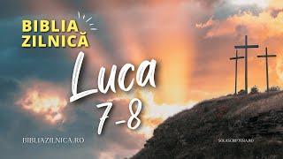 Biblia zilnică - Evanghelia după Luca 7-8 - Biblia audio