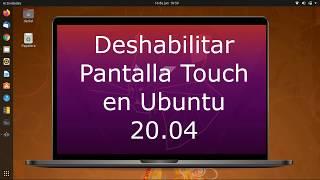 Deshabilitar Touchscreen en Ubuntu 20.04/Disable Touchscreen on Ubuntu 20.04