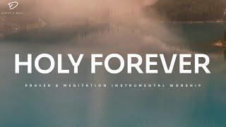 Holy Forever: Piano Instrumental Worship | Prayer & Meditation Music