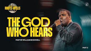 The God Who Hears | Pastor William McDowell