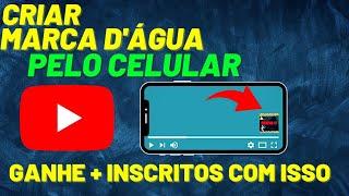 COMO CRIAR E COLOCAR MARCA D'ÁGUA EM VÍDEO DO YOUTUBE PELO CELULAR