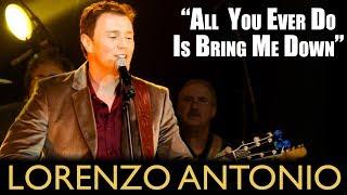 Lorenzo Antonio - "All You Ever Do Is Bring Me Down"