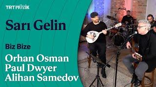  Orhan Osman & Paul Dwyer & Alihan Samedov | Sarı Gelin (Canlı Performans) #BizBize