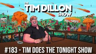 #183 - Tim Does The Tonight Show | The Tim Dillon Show