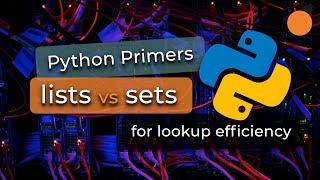 Python Primers #4 - Lists vs Sets (for lookup efficiency)