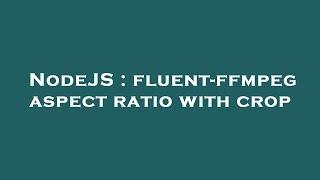 NodeJS : fluent-ffmpeg aspect ratio with crop