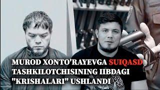 Murod Xonto'rayevga suiqasd uyushtirganlarning IIBdagi "krishalari" ushlandi