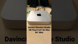 Use Davinci Resolve Studio or Final Cut on my M1 Mac Mini? Should I upgrade to Resolve Studio?