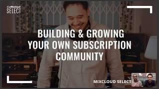 Mixcloud Select: Building & Growing your own subscription community