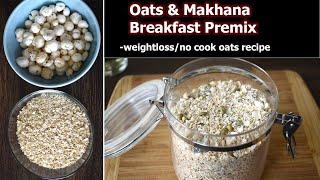 Quick and Healthy Oats Premix Breakfast | No-Cook Oats Makhana Recipe for Weight Loss