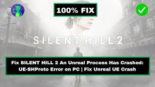 Fix Silent Hill 2 An Unreal Process Has Crashed: UE-SHProto Error on PC | Fix Unreal UE Crash