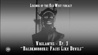 LEGENDS OF THE OLD WEST  Vigilantes Ep3 — “Baldknobbers Faces Like Devils”