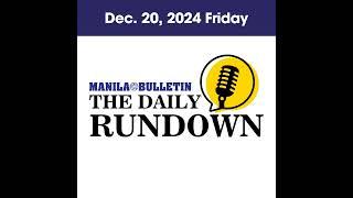 Friday, Dec. 20, 2024 - Top Philippine News | The Manila Bulletin Daily Rundown