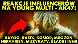 REAKCJE INFLUENCERÓW NA YOUNG MULTI - AK47! (Xayoo, Kasix, MuzykaTV, Mrożon, Kosior, Bladii i inni)