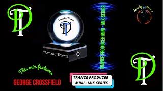 UPLIFTING TRANCE - GEORGE CROSSFIELD - PRODUCER MINI MIXES BY DOMSKY