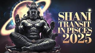 Shani Transit  In  Pisces 2025 Worldwide Impact