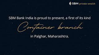 SBM Bank India is proud to present, a first of its kind Container Branch.