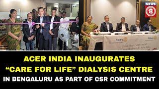 Acer India Inaugurates “Care For Life” Dialysis Centre in Bengaluru as Part of CSR Commitment