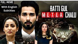 Shahid Kapoor - Batti Gul Meter Chalu With English Subtitles (2018) Shraddha Kapoor & Yami Gautam