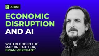 Economic Disruption And AI with Brian Merchant