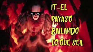 IT “ ESO” BAILANDO LO QUE SEA PARTE 1