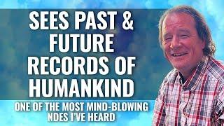 NDE: sees MIND-BLOWING PAST & FUTURE RECORD of HUMANKIND  James Goettsche