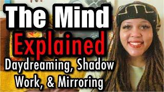 The Mind: Mirroring, Daydreams, Shadow Work & Memory Blocks (Conscious, Subconscious, & Unconscious)