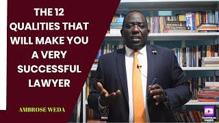 THE 12 QUALITIES THAT WILL MAKE YOU A VERY SUCCESSFUL LAWYER {Ambrose Weda.Esq, MBS, Lawyer}