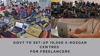 Govt to set-up 10,000 e-Rozgar centres for freelancers