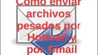 Como enviar archivos pesados por hotmail y por gmail / Como enviar archivos pesados por correo