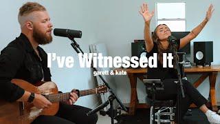 I've Witnessed It | Garett & Kate