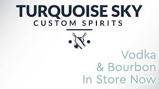 Turquoise Sky Now has Vodka & Bourbon In Store!